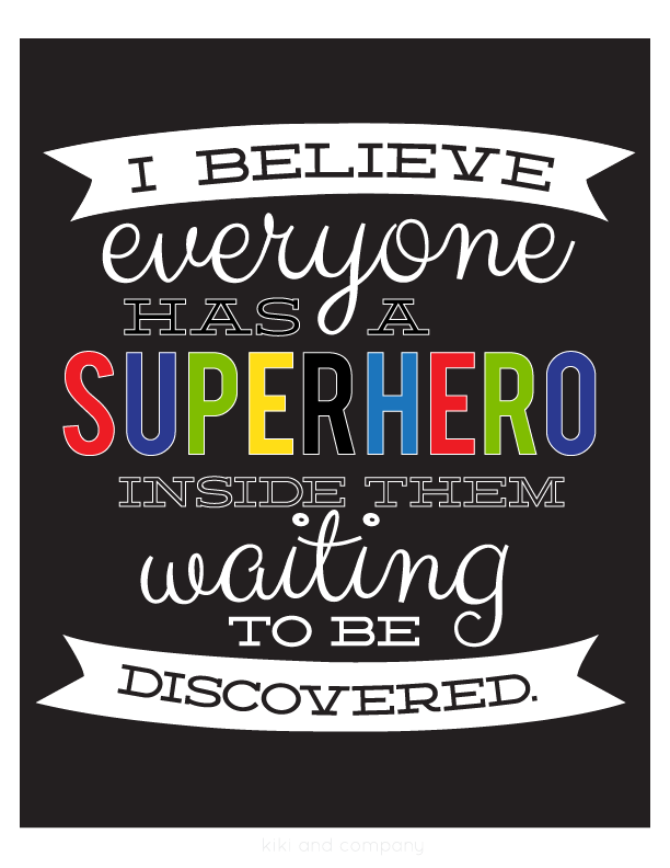 believe everyone has a Superhero inside them print can be found HERE 