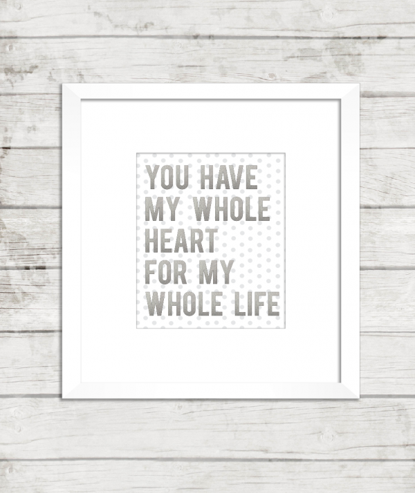 You have my whole heart for my whole life print at kiki and company