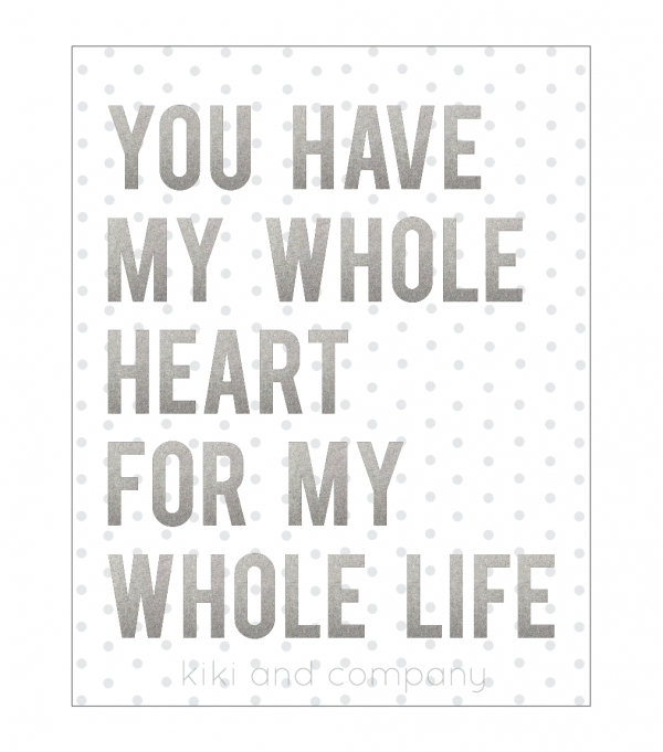 You have my whole heart for my whole life print at kiki and company. perfect for valentines day!